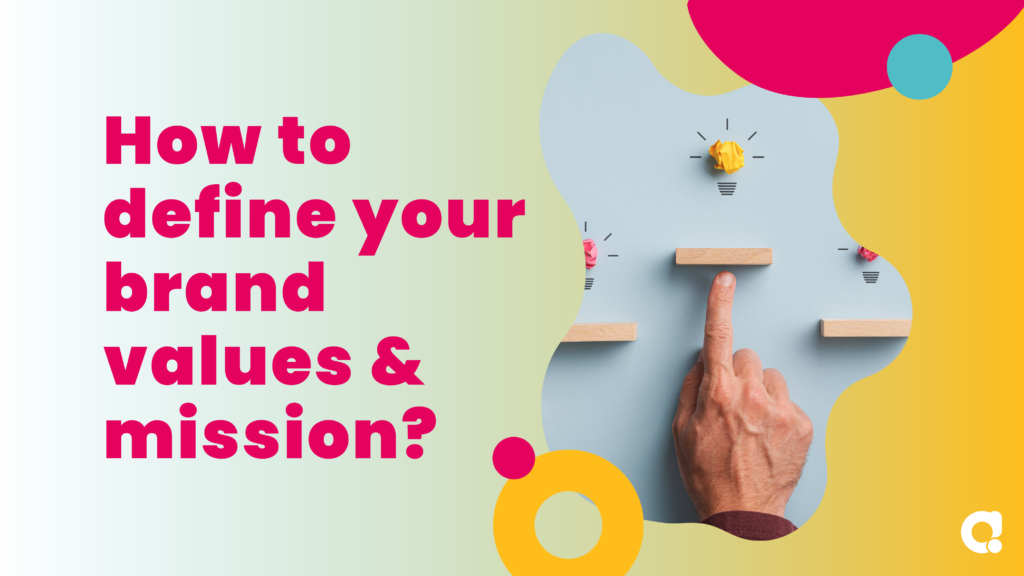 Here is a Step-by-Step Guide to Defining Your Brand Values and Mission