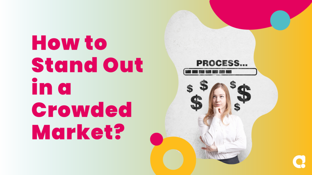 How to Stand Out in a Crowded Market